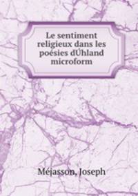 Le sentiment religieux dans les poesies dUhland microform