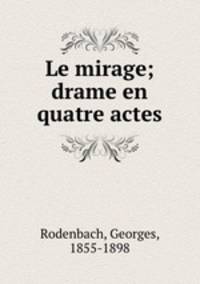 Le mirage; drame en quatre actes