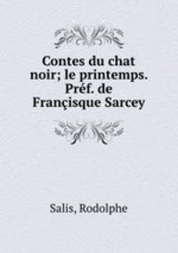 Contes du chat noir; le printemps. Pref. de Francisque Sarcey