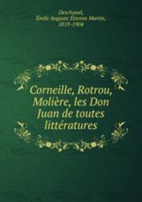 Corneille, Rotrou, Moliere, les Don Juan de toutes litteratures