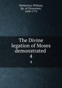 The Divine legation of Moses demonstrated .. 4
