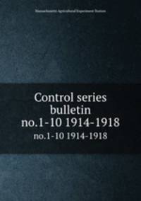 Control series bulletin. no.1-10 1914-1918
