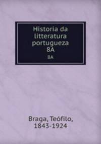 Historia da litteratura portugueza. 8A