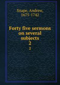 Forty five sermons on several subjects. 2