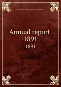 Annual report . 1891