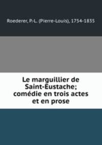 Le marguillier de Saint-Eustache; comedie en trois actes et en prose