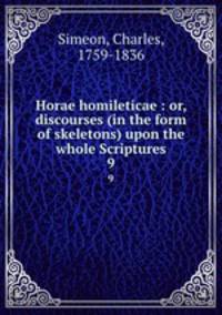Horae homileticae : or, discourses (in the form of skeletons) upon the whole Scriptures. 9