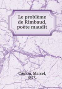 Le probleme de Rimbaud, poete maudit