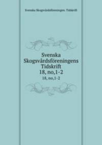Svenska Skogsvrdsfreningens Tidskrift. 18, no,1-2