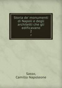 Storia de` monumenti di Napoli e degli architetti che gli edificavano. 2
