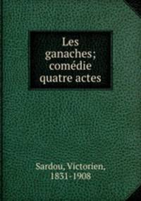 Les ganaches; comedie quatre actes