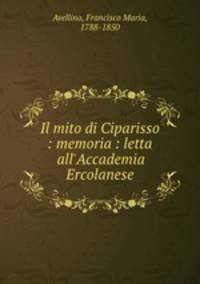 Il mito di Ciparisso : memoria : letta all