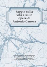 Saggio sulla vita e sulle opere di Antonio Canova