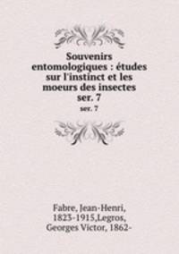Souvenirs entomologiques : tudes sur l`instinct et les moeurs des insectes. ser. 7