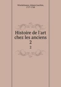 Histoire de l`art chez les anciens. 2