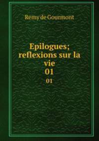 Epilogues; reflexions sur la vie. 01