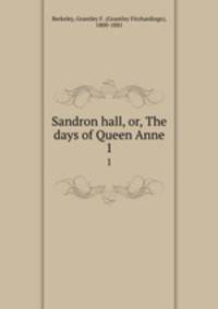 Sandron hall, or, The days of Queen Anne.. 1