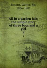 All in a garden fair; the simple story of three boys and a girl. 2