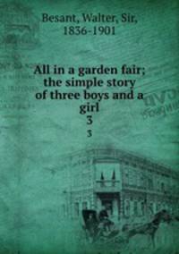 All in a garden fair; the simple story of three boys and a girl. 3