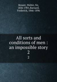 All sorts and conditions of men : an impossible story. 2