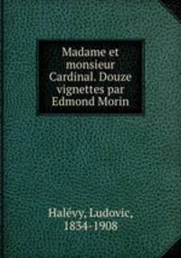 Madame et monsieur Cardinal. Douze vignettes par Edmond Morin