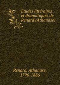 Etudes litteraires et dramatiques de Renard (Athanase)