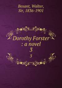 Dorothy Forster : a novel. 3