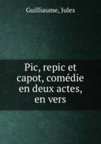 Pic, repic et capot, comedie en deux actes, en vers