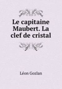 Le capitaine Maubert. La clef de cristal