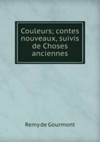 Couleurs; contes nouveaux, suivis de Choses anciennes