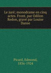 Le jure; monodrame en cinq actes. Front. par Odilon Redon, grave par Louise Danse
