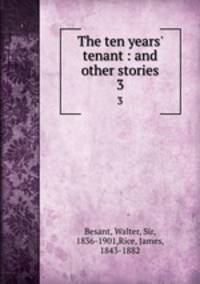 The ten years` tenant : and other stories. 3