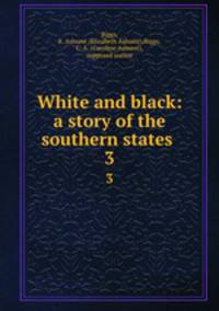 White and black: a story of the southern states . 3