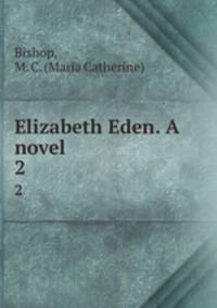 Elizabeth Eden. A novel. 2