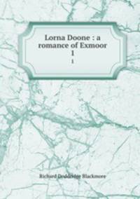 Lorna Doone : a romance of Exmoor. 1
