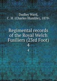 Regimental records of the Royal Welch Fusiliers (23rd Foot). 4