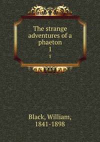 The strange adventures of a phaeton. 1