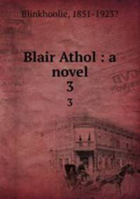 Blair Athol : a novel. 3