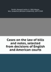 Cases on the law of bills and notes, selected from decisions of English and American courts