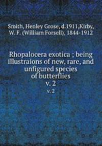 Rhopalocera exotica ; being illustraions of new, rare, and unfigured species of butterflies. v. 2