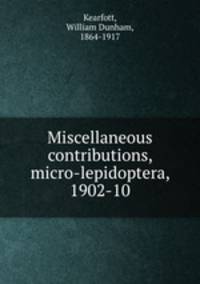 Miscellaneous contributions, micro-lepidoptera, 1902-10