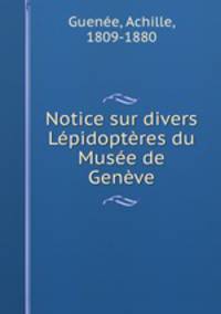 Notice sur divers Lepidopteres du Musee de Geneve