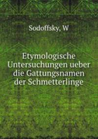 Etymologische Untersuchungen ueber die Gattungsnamen der Schmetterlinge
