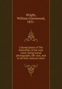 Colored plates of The butterflies of the west coast; being actual photographs, life-size, and in all their natural colors