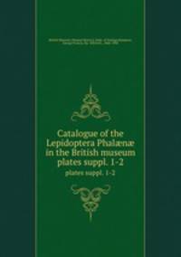 Catalogue of the Lepidoptera Phaln in the British museum. plates suppl. 1-2