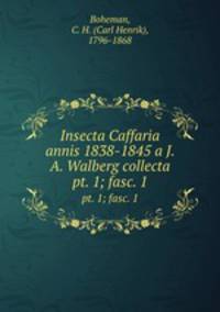 Insecta Caffaria annis 1838-1845 a J. A. Walberg collecta. pt. 1; fasc. 1