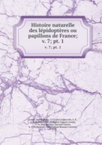 Histoire naturelle des lpidoptres ou papillons de France;. v. 7; pt. 1