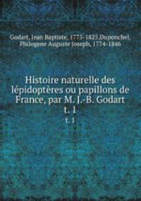 Histoire naturelle des lpidoptres ou papillons de France, par M. J.-B. Godart. t. 1