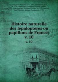 Histoire naturelle des lpidoptres ou papillons de France;. v. 10