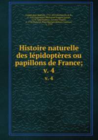 Histoire naturelle des lpidoptres ou papillons de France;. v. 4